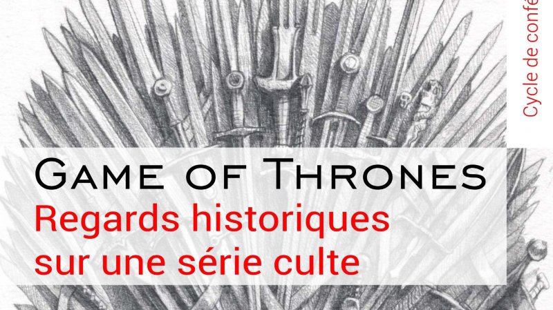 Games of thrones-Regards historiques sur la série